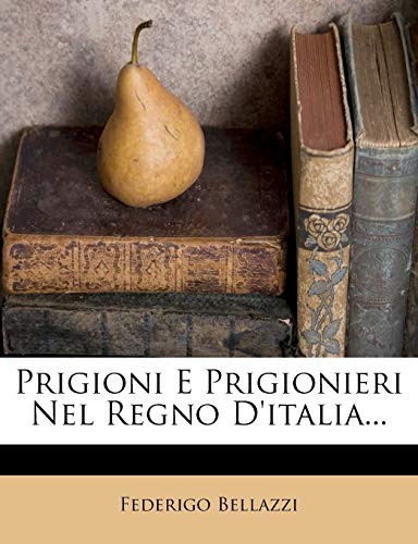 Prigioni E Prigionieri Nel Regno D'italia... (Italian Edition)