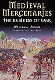 Medieval Mercenaries: The Business of War