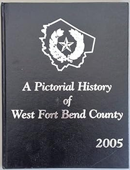 Unknown Binding A Pictorial History of West Fort Bend County Book