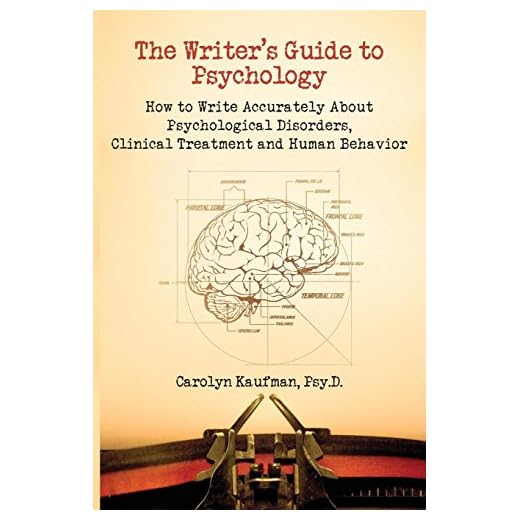 The Writer's Guide to Psychology: How to Write Accurately about Psychological Disorders, Clinical Treatment and Human Behavior
