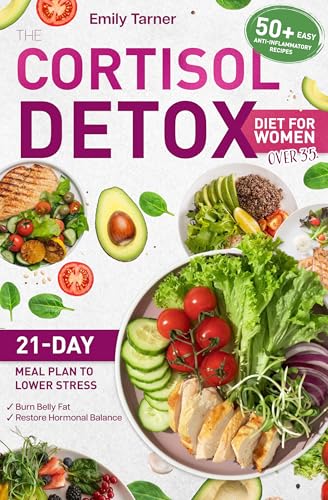 THE CORTISOL DETOX DIET FOR WOMEN OVER 35: A 21-Day Meal Plan to Lower Stress, Burn Belly Fat, and Restore Hormonal Balance With 50+ Easy Anti-Inflammatory ... for women Book 1) (English Edition)