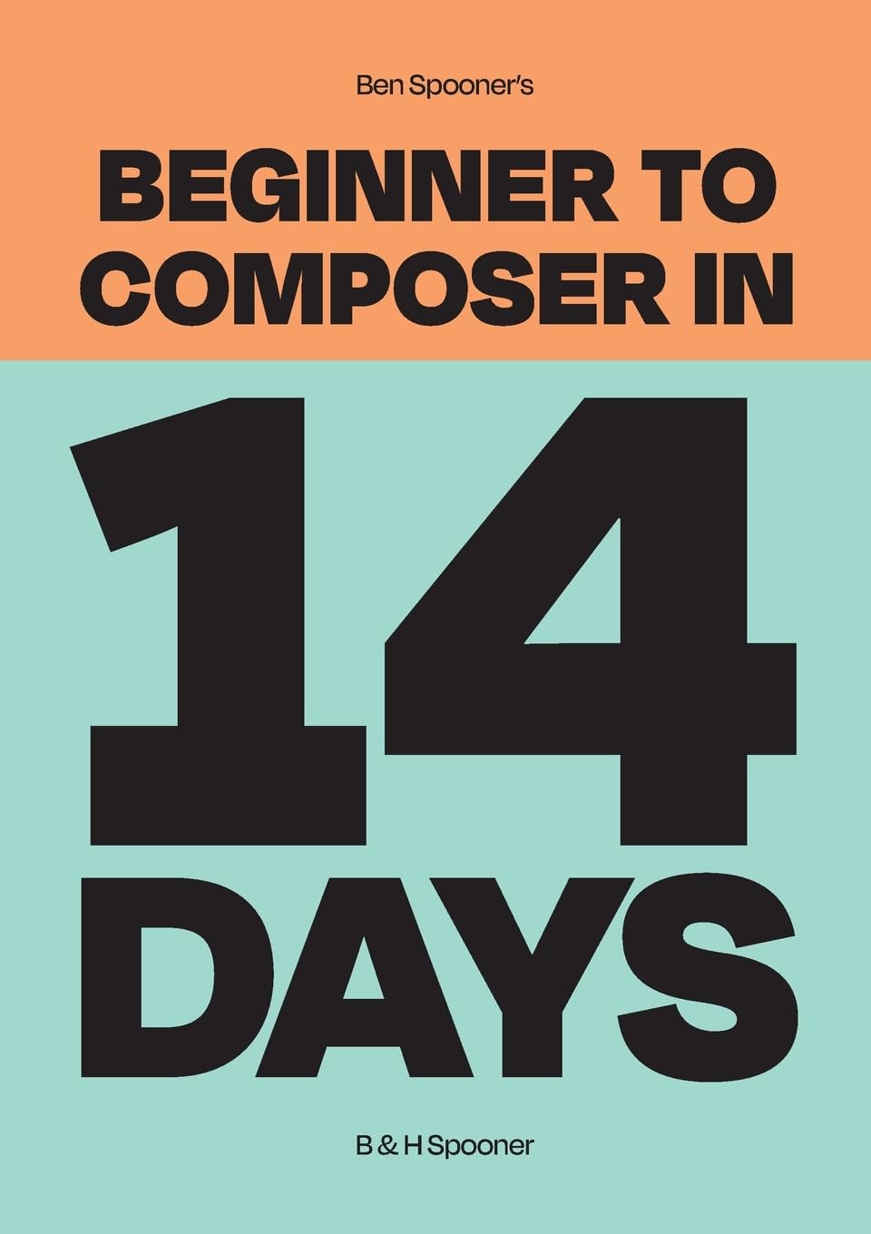 Ben Spooner's Beginner to Composer: composez sans solfège complexe grâce à ce guide en 14 jours