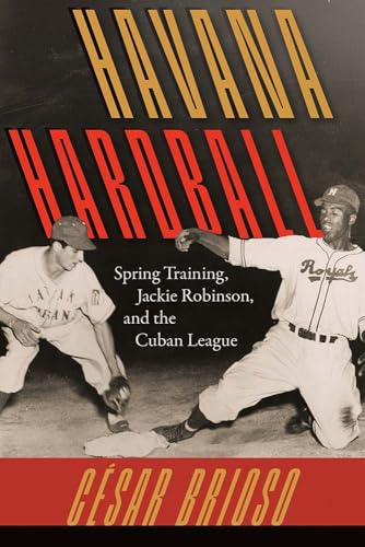 Havana Hardball: Spring Training, Jackie Robinson, and The Cuban League