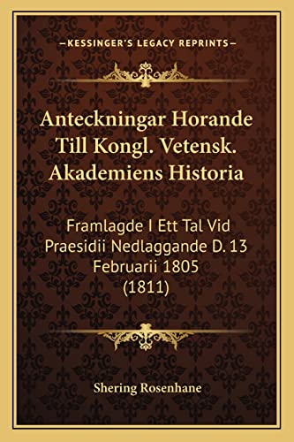 Anteckningar Horande Till Kongl. Vetensk. Akademiens Historia: Framlagde I Ett Tal Vid Praesidii Nedlaggande D. 13 Februarii 1805 (1811) (Spanish Edition)