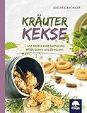 Kräuterkekse: ... und andere süße Sachen aus Wildkräutern - Adelheid Entinger 