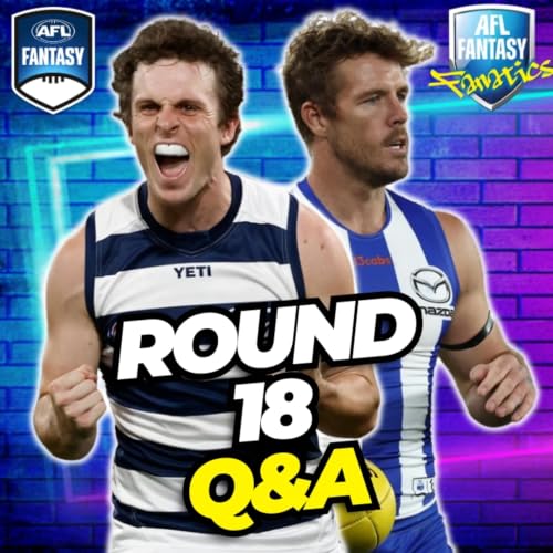 Round 18 Q&A | AFL Fantasy 2026