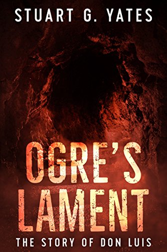 Ogre's Lament: The Story of Don Luis by [Stuart G. Yates, Jean Charity]