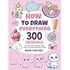 How To Draw Everything: 300 Drawings of Cute Stuff, Animals, Food, Gifts, and other Amazing Things | Book For Kids