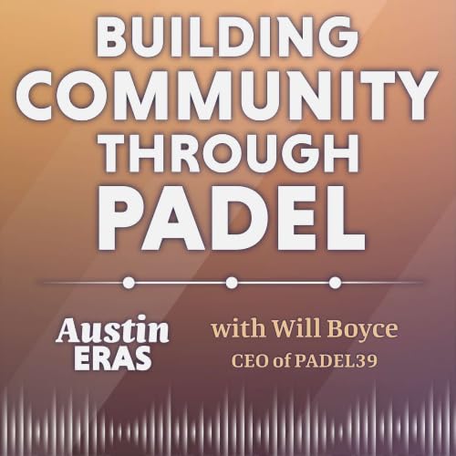 Building Community Through Padel with Will Boyce
