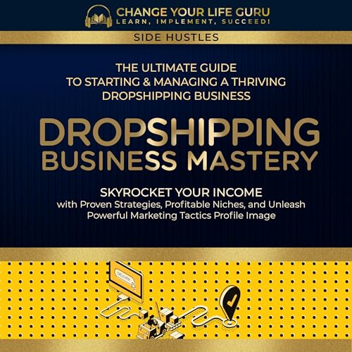 Dropshipping Business Mastery by Change Your Life Guru episode artwork