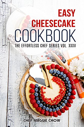 Easy Cheesecake Cookbook (Cheesecake Cookbook, Cheesecake Recipes, Cheesecakes, Easy Cheesecake Cookbook, Cheesecake Ideas 1)
