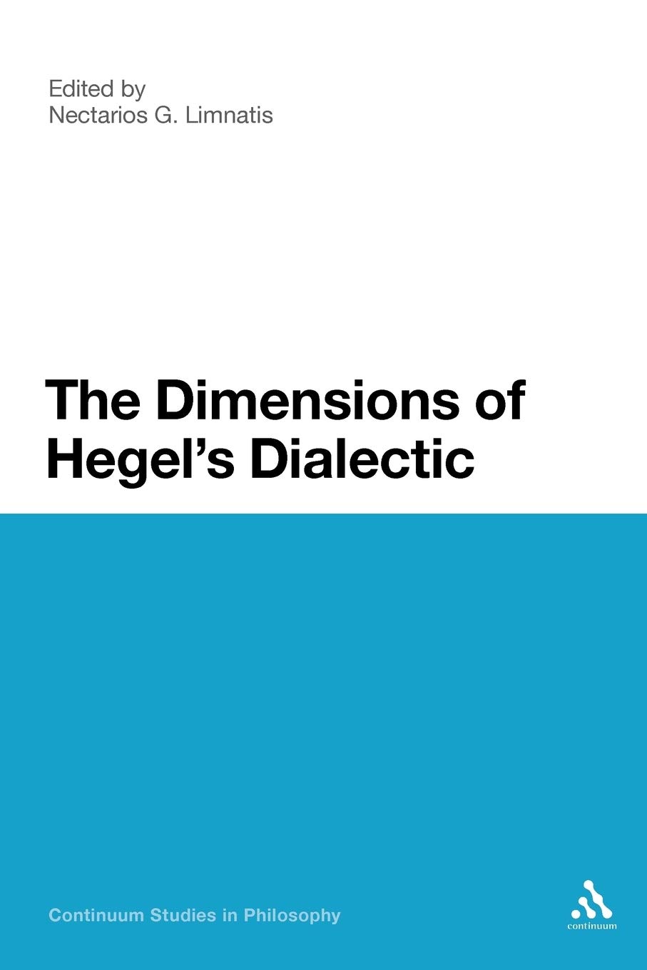 The Dimensions of Hegel's Dialectic (Continuum Studies in Philosophy, 60)