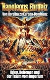 napoleone iii riassunto  Napoleons Ehrgeiz: Von Korsika zu Europa-Dominanz: Krieg, Reformen und der Traum vom Imperium (German Edition)
