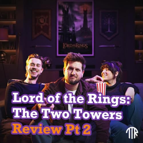 #70 - Just Helm&rsquo;s Deep & Trees, Really &ndash; LOTR The Two Towers Pt 2 Review