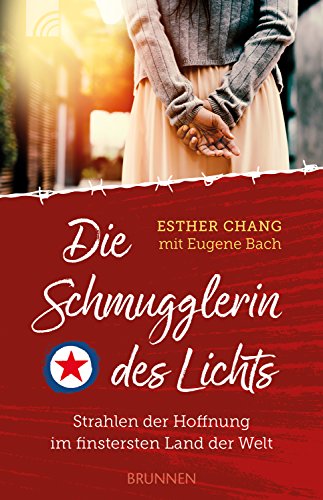 Die Schmugglerin des Lichts: Strahlen der Hoffnung im finstersten Land der Welt (German Edition)