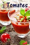 die besten tomaten rezepte  Best of Tomates: 100 recettes avec les rouges fruités légumes d\'été (French Edition)
