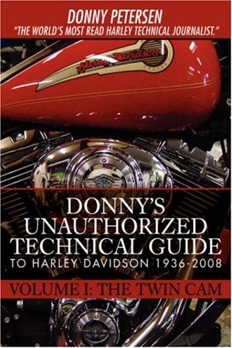 Donny's Unauthorized Technical Guide to Harley Davidson 1936-2008: Volume I: The Twin Cam