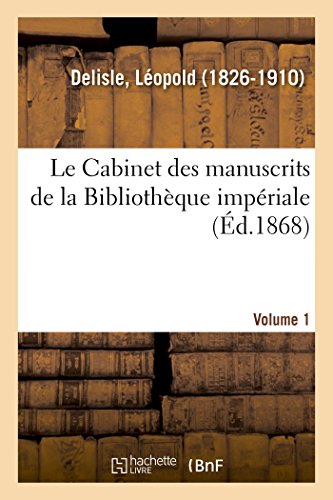 Le Cabinet Des Manuscrits de la Bibliothèque Impériale. Volume 1 (French Edition)