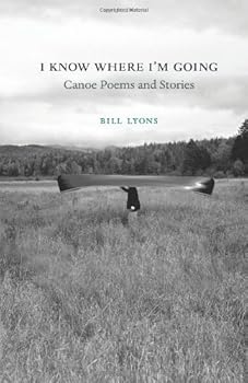Paperback I Know Where I'm Going: Canoe Poems and Stories Book