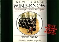 How to Be a Wine Know: For the Willing but Uncertain Wine Explorer 1852530200 Book Cover