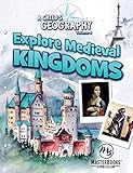 Explore Medieval Kingdoms (A Child's Geography, 4)