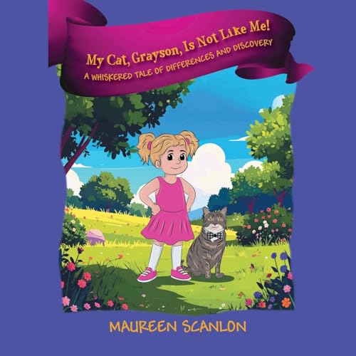 My Cat, Grayson, Is Not Like Me! A Whiskered Tale of Differences and Discovery