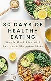 The 30-Day Healthy Living Plan: A Step-by-Step Meal Plan with 90+ Delicious Recipes, Weekly Shopping Lists, and Smart Swaps for Busy People to Reset Their Health. (English Edition)