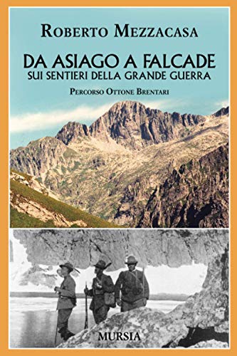 Da Asiago a Falcade sui sentieri della Grande Guerra: Percorso Ottone Brentari (1914-1918. Prima guerra mondiale)...