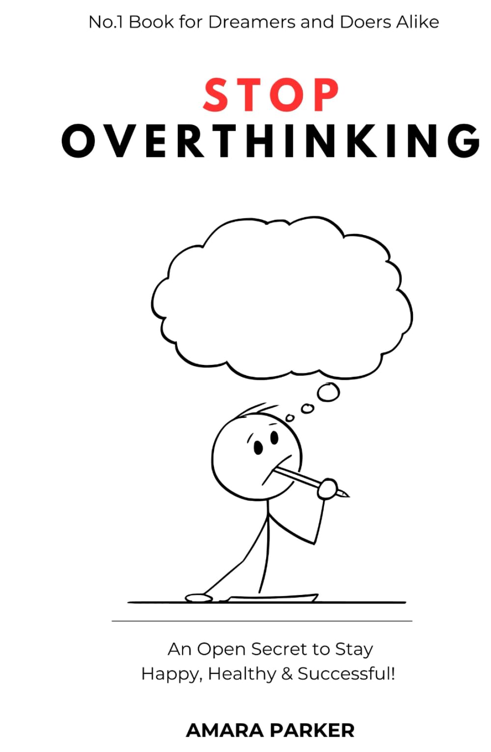Stop Overthinking: An Open Secret to Stay Happy, Healthy & Successful!