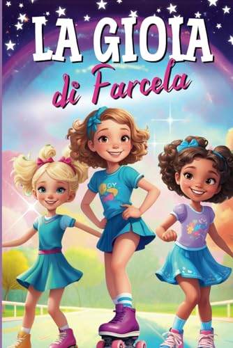 La gioia di farcela: una dolce avventura nell'universo del pattinaggio di tre amiche unite dal sogno di danzare come delle vere stelle