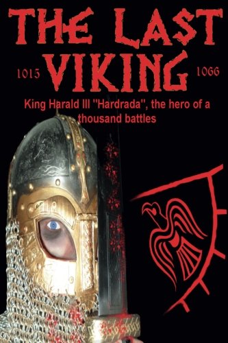 The Last Viking: King Harald III "Hardrada", the Hero of a Thousand