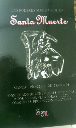 Los Poderes Magicos De La Santa Muerta: Manual Practico De Trabajos, Significado