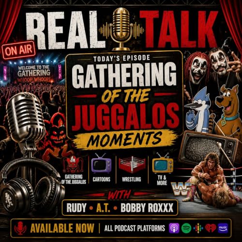 Real Talk: Gathering Memories, Cartoons, Wrestling & More