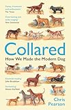 Collared: How We Made the Modern Dog