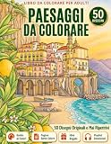 Paesaggi da Colorare per Adulti:50 Disegni Originali e Mai Ripetitivi, Facili e Antistress...