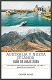 Australia y Nueva Zelanda Guía de Viaje 2025: Explora dos naciones de aventura, cultura y maravillas naturales