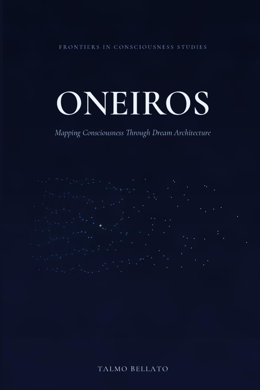 ONEIROS: Mapping Consciousness Through Dream Architecture (Frontiers in Consciousness Studies)