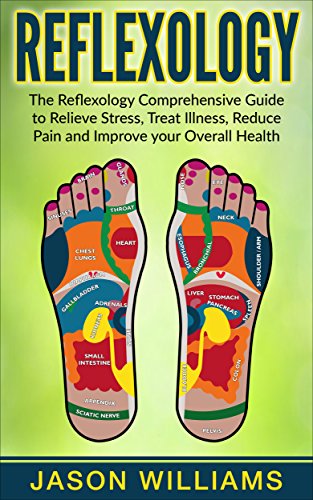 Reflexology: The Reflexology Comprehensive Guide