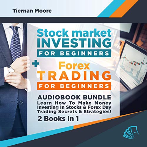 Stock Market Investing for Beginners &amp;amp; Forex Trading for Beginners Audiobook Bundle: Learn How to Make Money Investing in Stocks &amp;amp; Forex Day Trading Secrets &amp;amp; Strategies - 2 Books in 1 by Tiernan Moore episode artwork