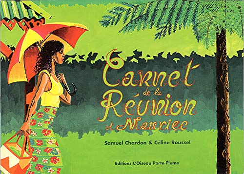 Carnet de la Réunion et Maurice : Chardon, Samuel, Roussel, Céline