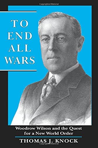 To End All Wars: Woodrow Wilson and the Quest for a New World Order Paperback – May 26, 1995