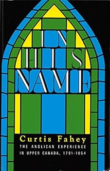 Paperback In His Name: The Anglican Experience in Upper Canada 1791-1854 Book