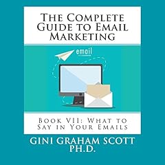 The Complete Guide to Email Marketing: Book VII: What to Say in Your Emails Titelbild
