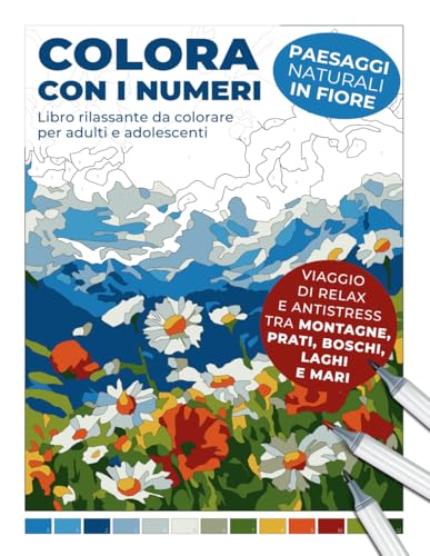 Libro rilassante da colorare per adulti e adolescenti: Colora con i numeri – Paesaggi naturali in fiore: Viaggio di relax e antistress tra montagne, prati, boschi, laghi e mari