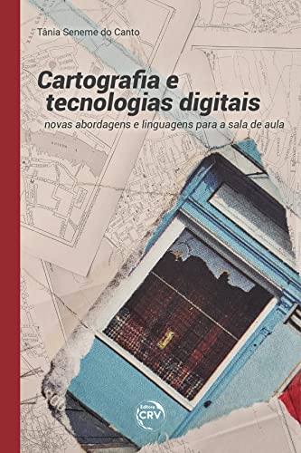Cartografia e tecnologias digitais novas abordagens e linguagens para a sala de aula