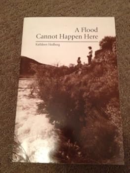 A Flood Cannot Happen Here: Che Story of Lower Goose Creek Reservoir, Oakley, Idaho, 1984