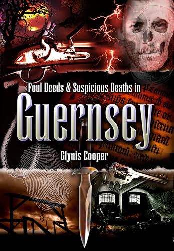 Foul Deeds & Suspicious Deaths in Guernsey (By: Glynis Cooper)