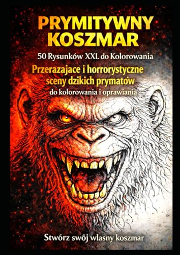 PRYMITYWNY KOSZMAR: 50 Rysunkow XXL do Kolorowania - Przera?aj?ce i horroryczne sceny dzikich prymatow do kolorowania i oprawian
