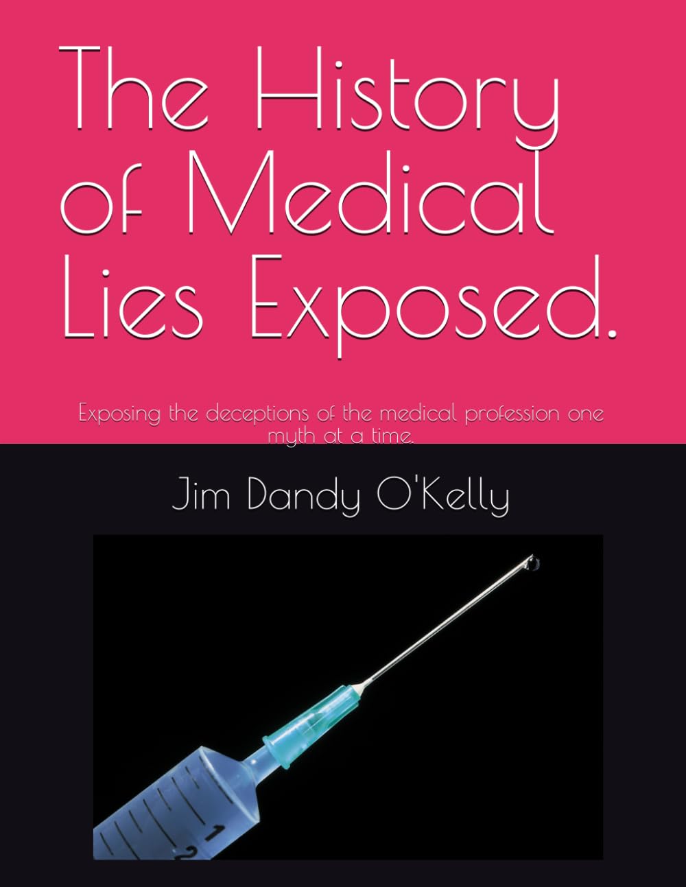 The History of Medical Lies Exposed. Exposing the deceptions of the