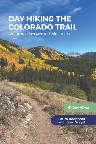 Day Hiking the Colorado Trail - Volume 1: Denver to Twin Lakes